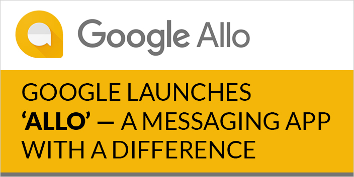 Read more about the article Google Launches ‘Allo’—A Messaging App with A Difference