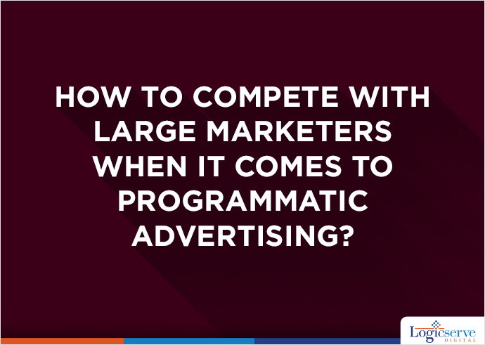 How to Compete with Large Marketers When It Comes to Programmatic Advertising?