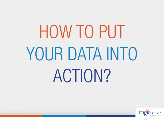 How to Put Your Data into Action?