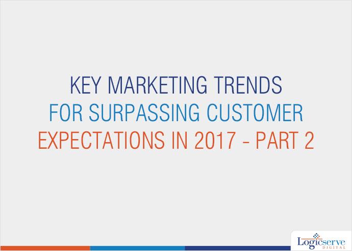 Read more about the article Top Marketing Trends Enhancing Customer Expectations in 2017 – Part 2