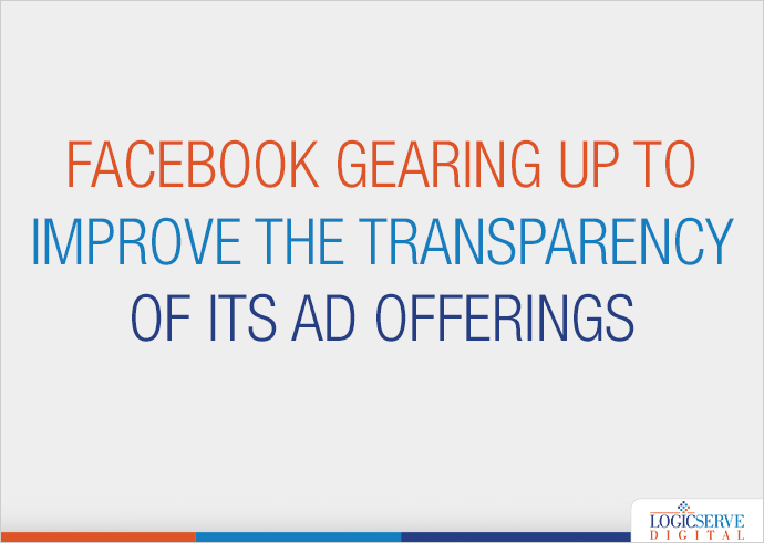 Read more about the article Facebook Gearing Up To Improve the Transparency of Its Ad Offerings