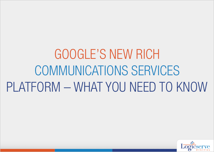 Google’s New Rich Communications Services Platform – What you need to know