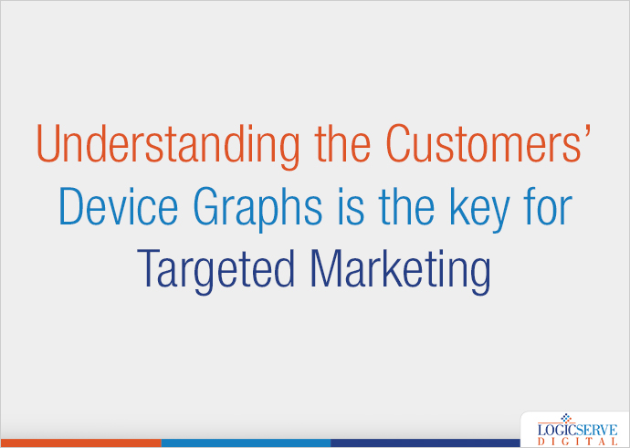 Read more about the article Understanding the Customers’ Device Graphs is the key for Targeted Marketing
