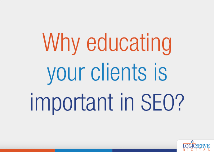 Read more about the article Why educating your clients is important in SEO?
