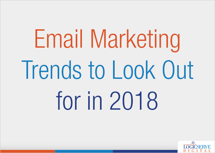 Email Marketing Trends to Look Out for in 2018
