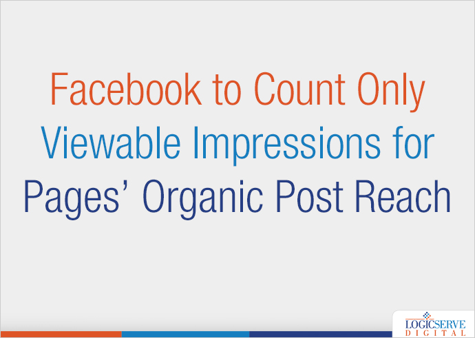 Read more about the article Facebook to Count Only Viewable Impressions for Pages’ Organic Post Reach