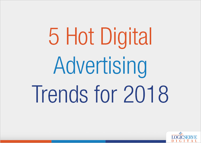Read more about the article 5 Hot Digital Advertising Trends for 2018