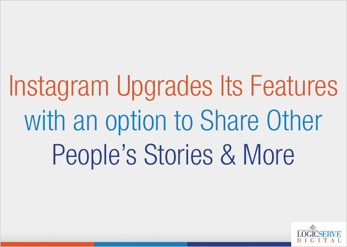Read more about the article Instagram Upgrades Its Features with an option to Share Other People’s Stories & More