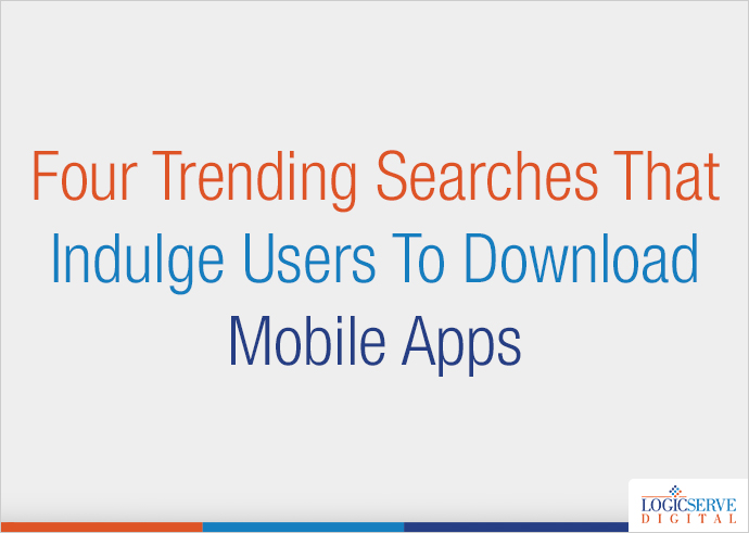 Read more about the article Four Trending Searches That Indulge Users To Download Mobile Apps
