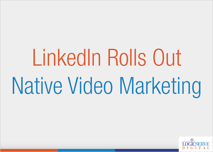 Read more about the article LinkedIn rolls out Native Video Marketing